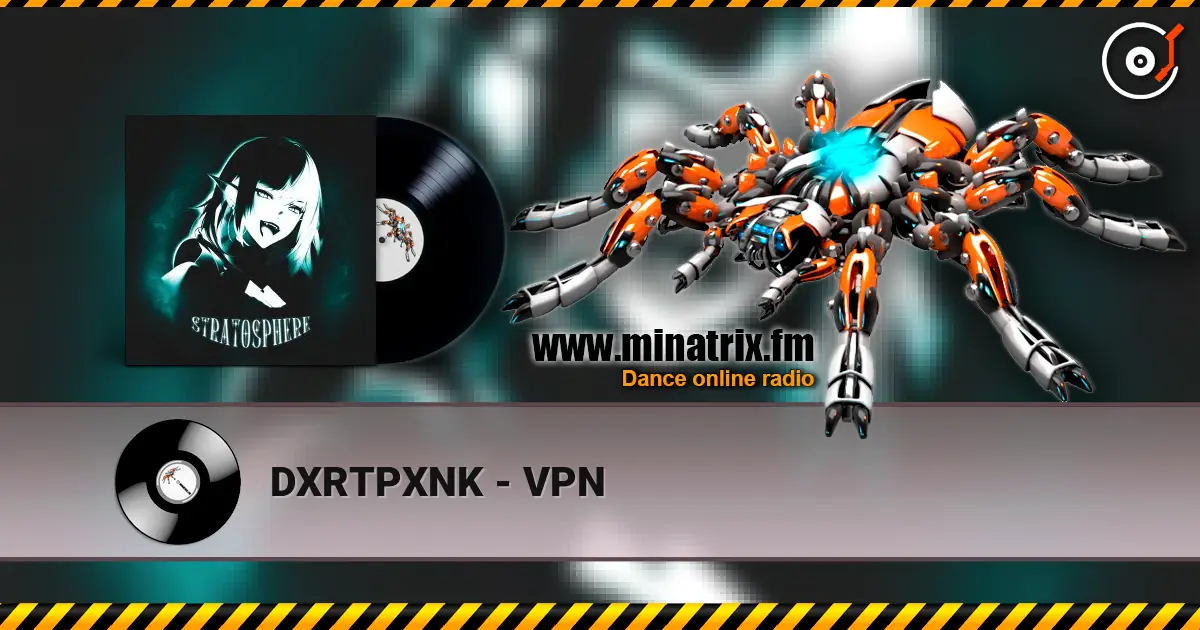 DXRTPXNK - VPN жоғары сапада онлайн тыңдау | Minatrix.FM