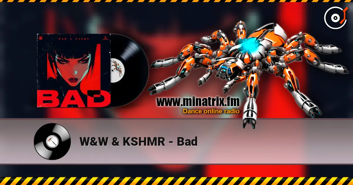 W&W & KSHMR - Bad жоғары сапада онлайн тыңдау | Minatrix.FM