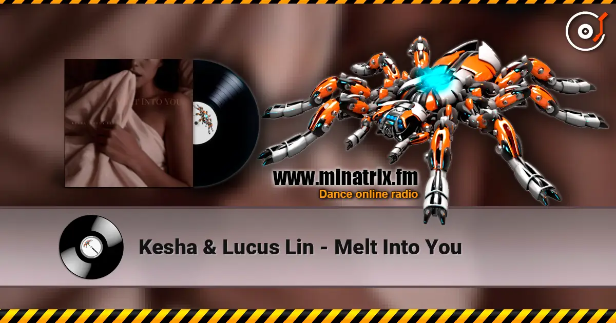Kesha & Lucus Lin - Melt Into You жоғары сапада онлайн тыңдау | Minatrix.FM