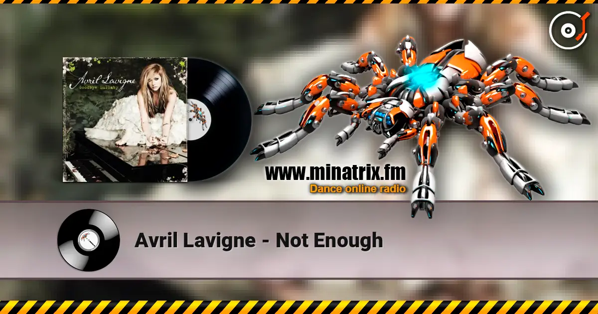 Avril Lavigne - Not Enough жоғары сапада онлайн тыңдау | Minatrix.FM