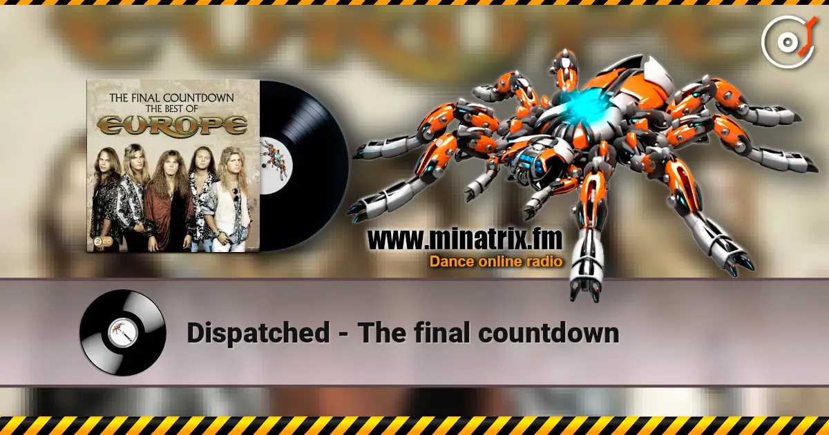 Dispatched - The final countdown жоғары сапада онлайн тыңдау | Minatrix.FM