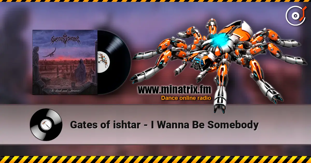 Gates of ishtar - I Wanna Be Somebody жоғары сапада онлайн тыңдау | Minatrix.FM
