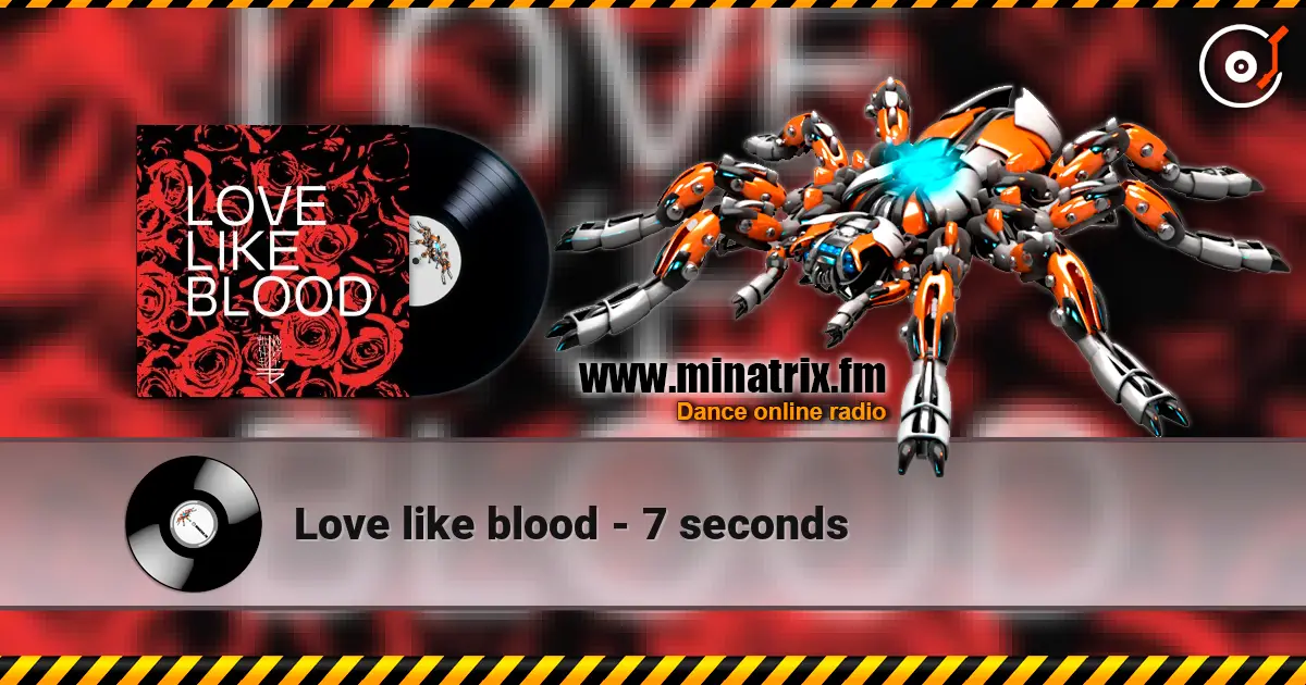 Love like blood - 7 seconds жоғары сапада онлайн тыңдау | Minatrix.FM