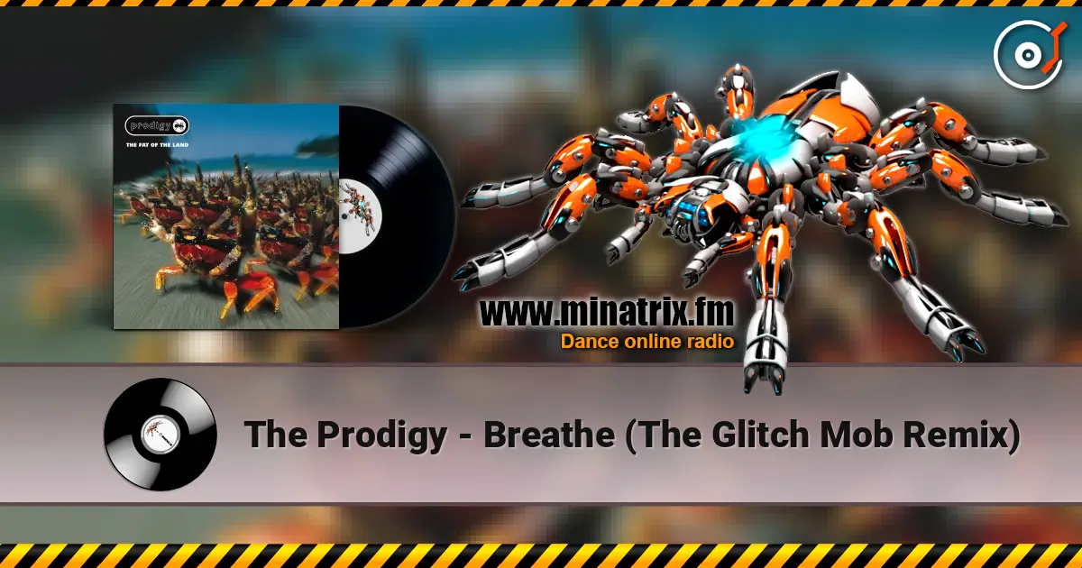 The Prodigy - Breathe (The Glitch Mob Remix) жоғары сапада онлайн тыңдау | Minatrix.FM