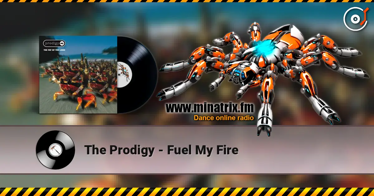 The Prodigy - Fuel My Fire жоғары сапада онлайн тыңдау | Minatrix.FM