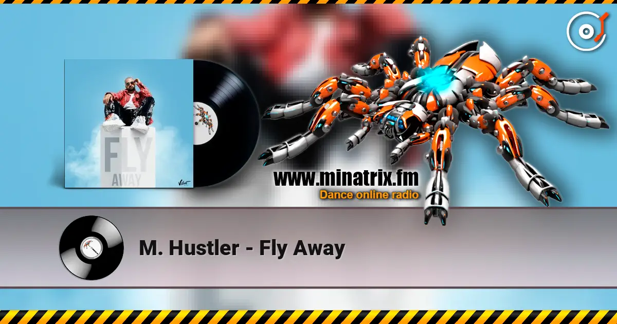 M. Hustler - Fly Away жоғары сапада онлайн тыңдау | Minatrix.FM