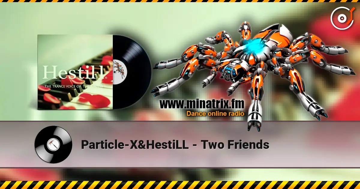 Particle-X&HestiLL - Two Friends жоғары сапада онлайн тыңдау | Minatrix.FM