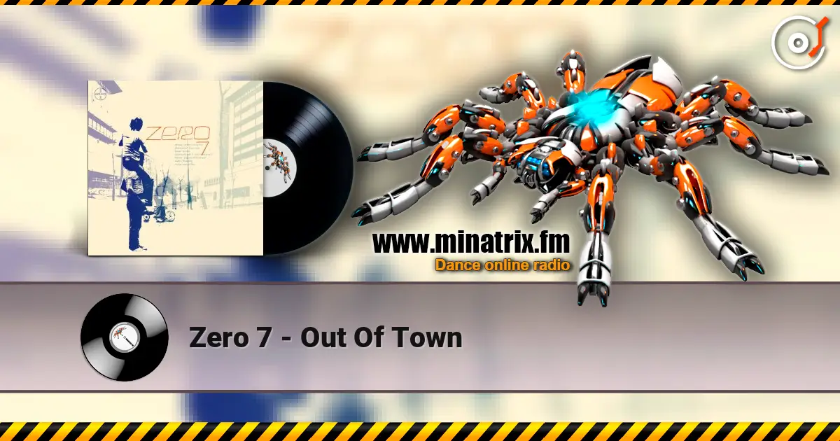 Zero 7 - Out Of Town жоғары сапада онлайн тыңдау | Minatrix.FM