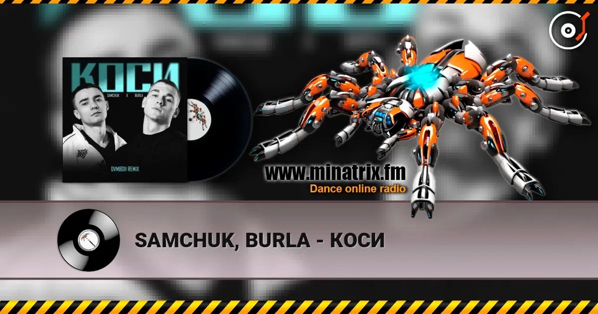 SAMCHUK, BURLA - КОСИ жоғары сапада онлайн тыңдау | Minatrix.FM