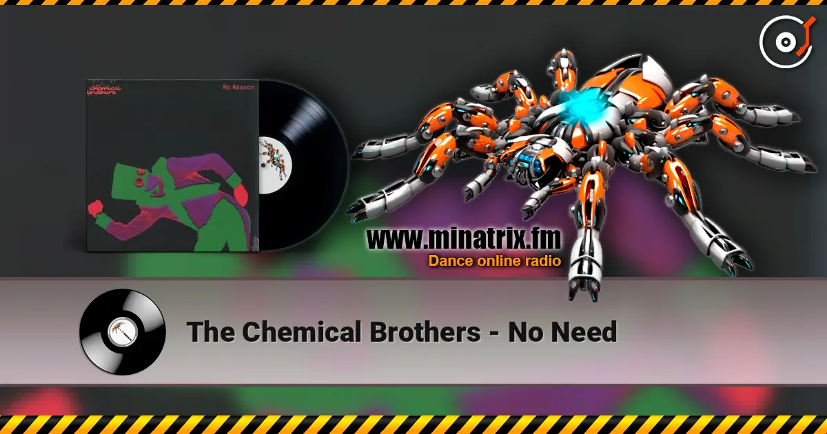 The Chemical Brothers - No Need жоғары сапада онлайн тыңдау | Minatrix.FM