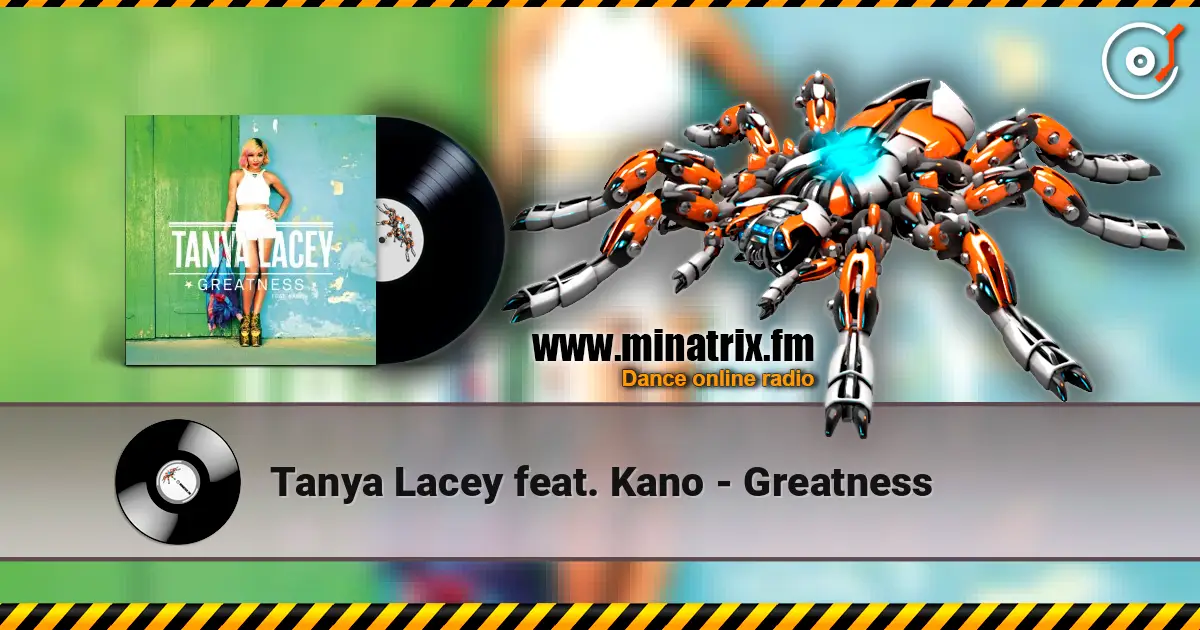 Tanya Lacey feat. Kano - Greatness жоғары сапада онлайн тыңдау | Minatrix.FM