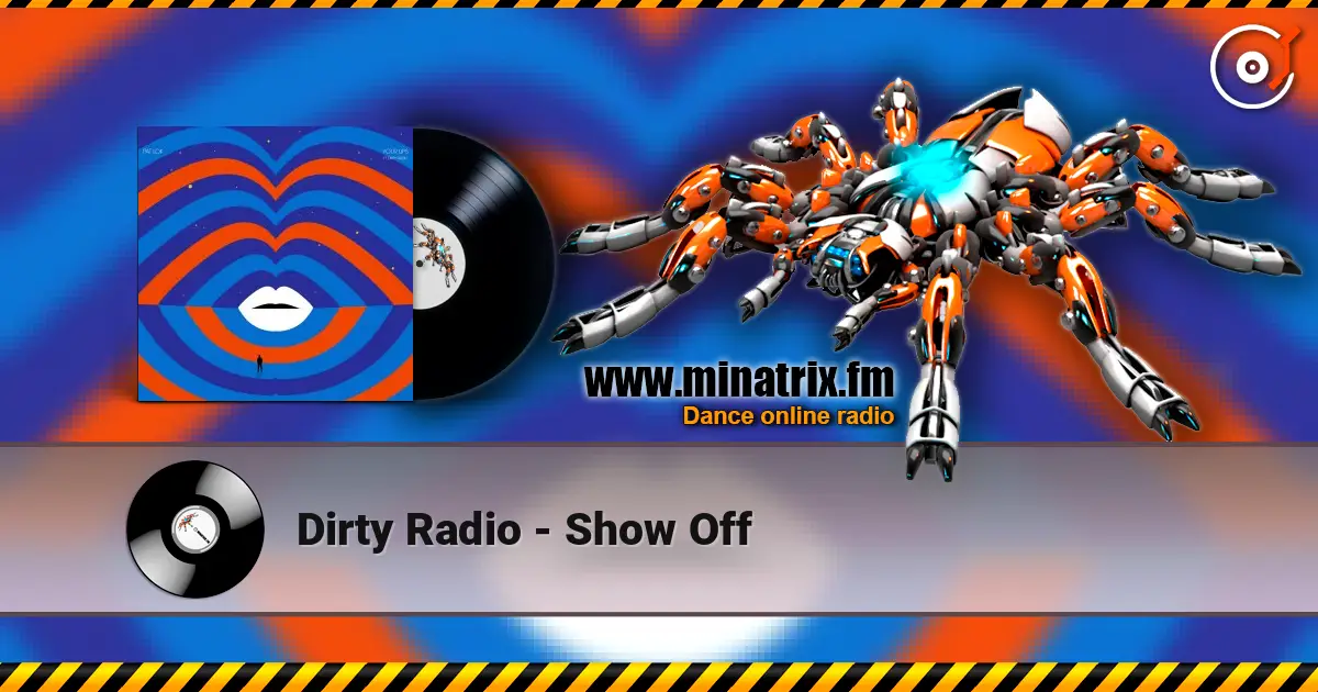 Dirty Radio - Show Off жоғары сапада онлайн тыңдау | Minatrix.FM