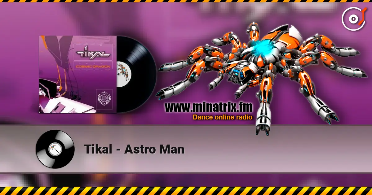 Tikal - Astro Man жоғары сапада онлайн тыңдау | Minatrix.FM