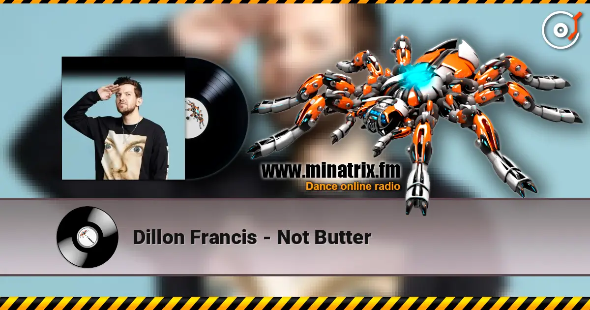 Dillon Francis - Not Butter жоғары сапада онлайн тыңдау | Minatrix.FM
