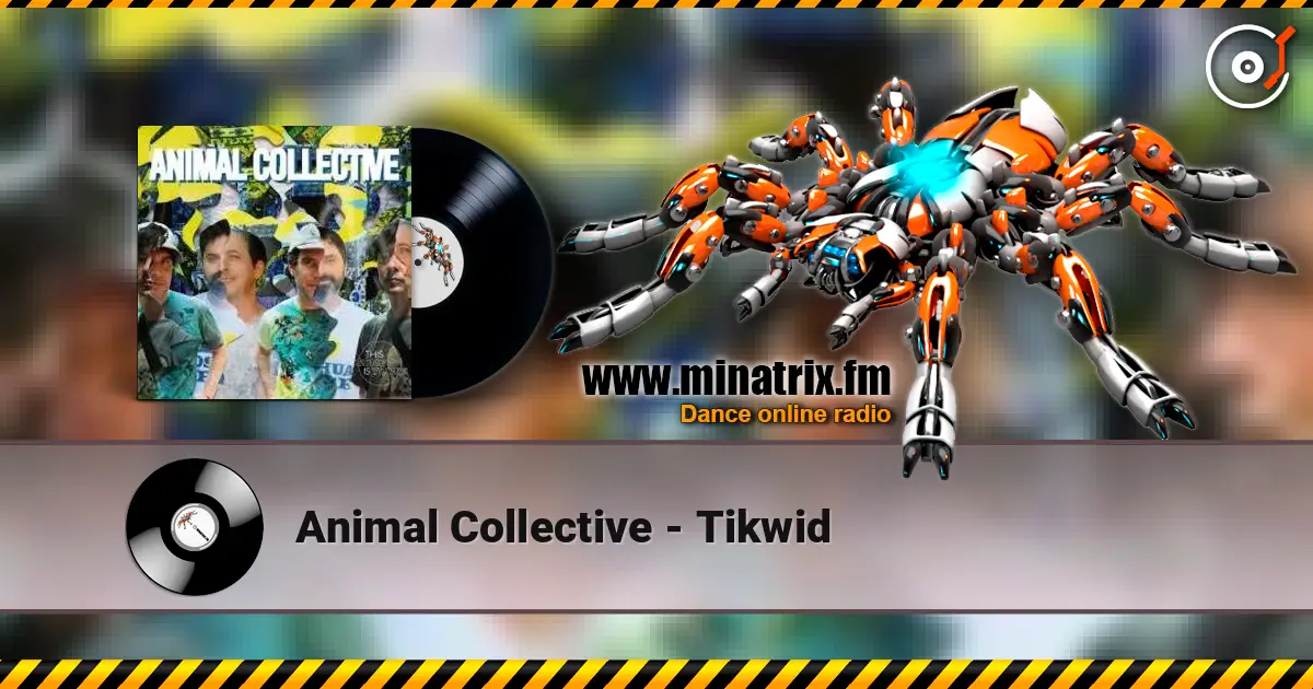 Animal Collective - Tikwid жоғары сапада онлайн тыңдау | Minatrix.FM