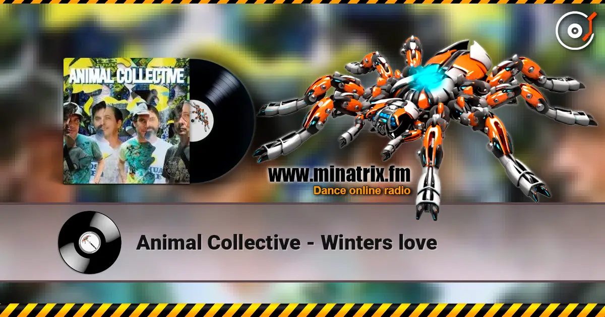 Animal Collective - Winters love жоғары сапада онлайн тыңдау | Minatrix.FM