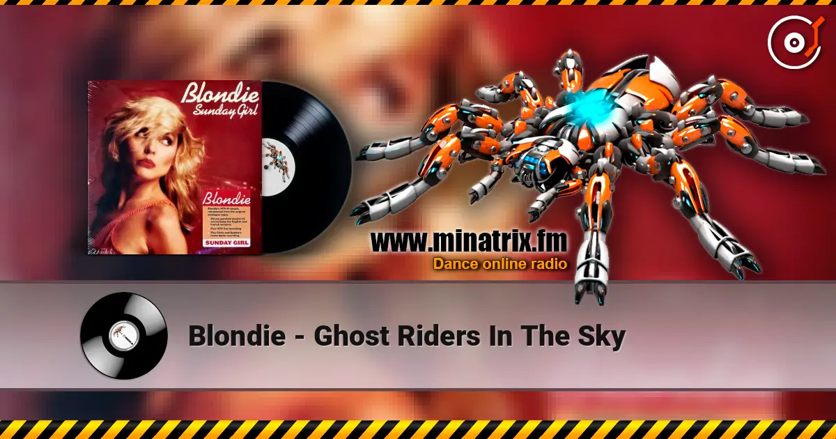 Blondie - Ghost Riders In The Sky жоғары сапада онлайн тыңдау | Minatrix.FM