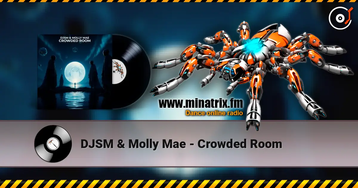 DJSM & Molly Mae - Crowded Room жоғары сапада онлайн тыңдау | Minatrix.FM