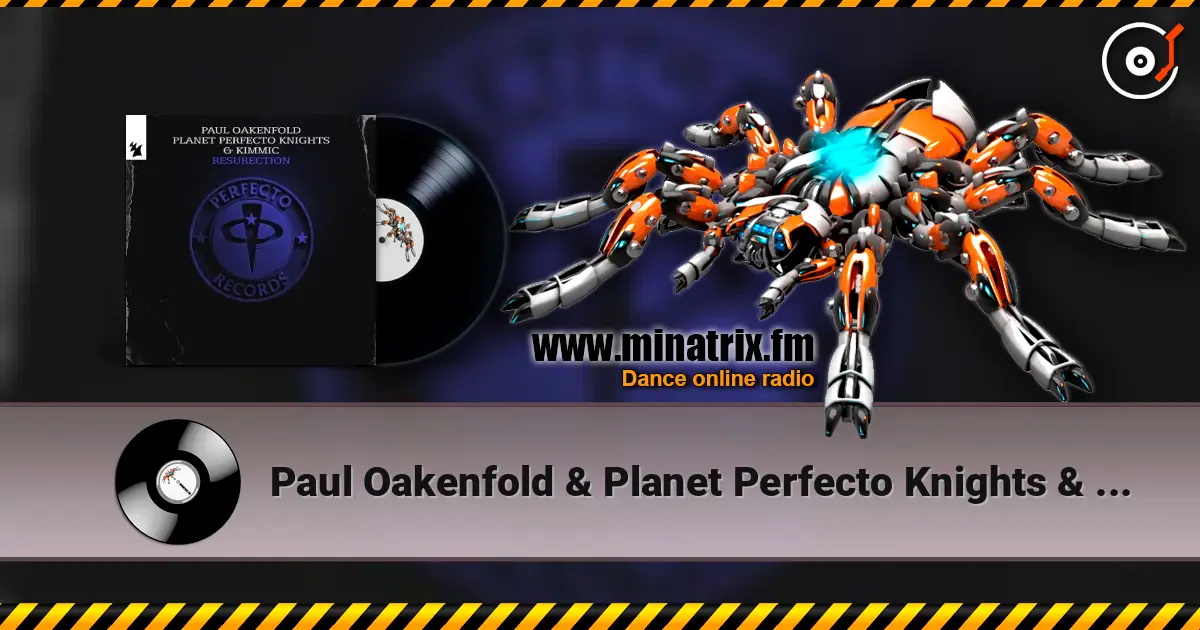 Paul Oakenfold & Planet Perfecto Knights & KIMMIC - ResuRection жоғары сапада онлайн тыңдау | Minatrix.FM