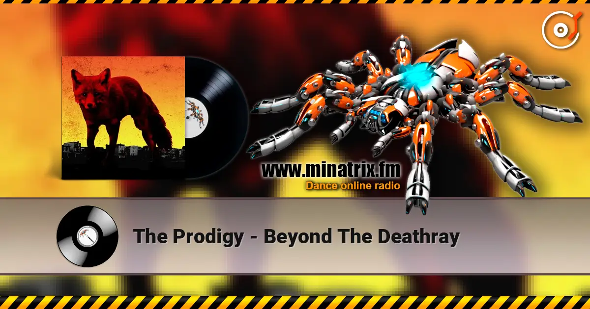 The Prodigy - Beyond The Deathray жоғары сапада онлайн тыңдау | Minatrix.FM