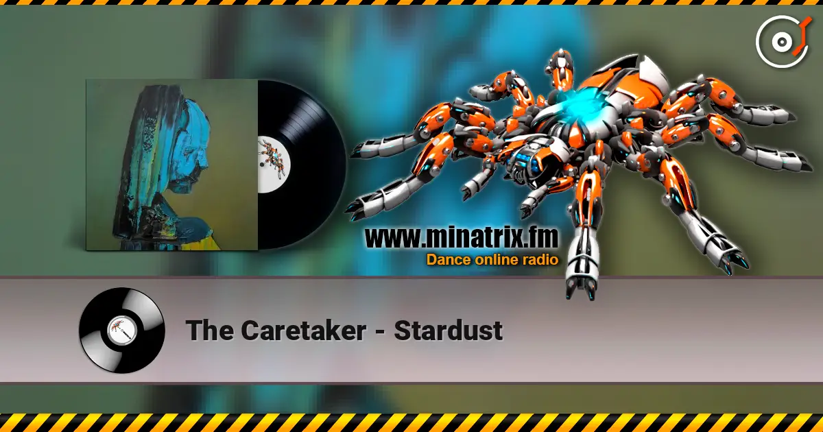 The Caretaker - Stardust жоғары сапада онлайн тыңдау | Minatrix.FM