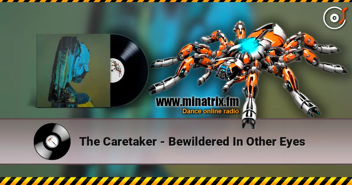 The Caretaker - Bewildered In Other Eyes жоғары сапада онлайн тыңдау | Minatrix.FM