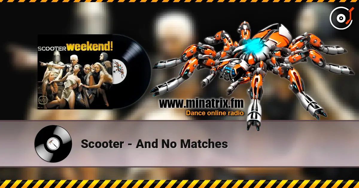 Scooter - And No Matches жоғары сапада онлайн тыңдау | Minatrix.FM