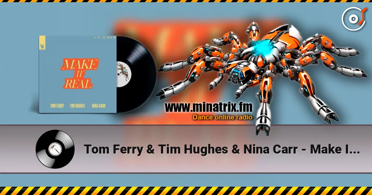 Tom Ferry & Tim Hughes & Nina Carr - Make It Real жоғары сапада онлайн тыңдау | Minatrix.FM