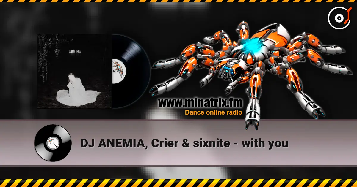 DJ ANEMIA, Crier & sixnite - with you жоғары сапада онлайн тыңдау | Minatrix.FM