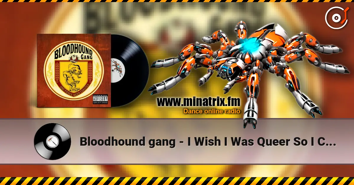 Bloodhound gang - I Wish I Was Queer So I Could Get Chicks жоғары сапада онлайн тыңдау | Minatrix.FM