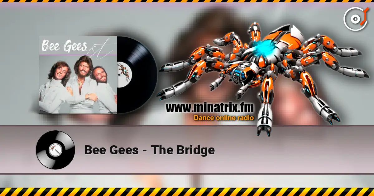 Bee Gees - The Bridge жоғары сапада онлайн тыңдау | Minatrix.FM