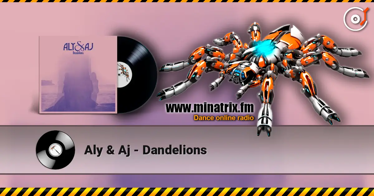 Aly & Aj - Dandelions жоғары сапада онлайн тыңдау | Minatrix.FM