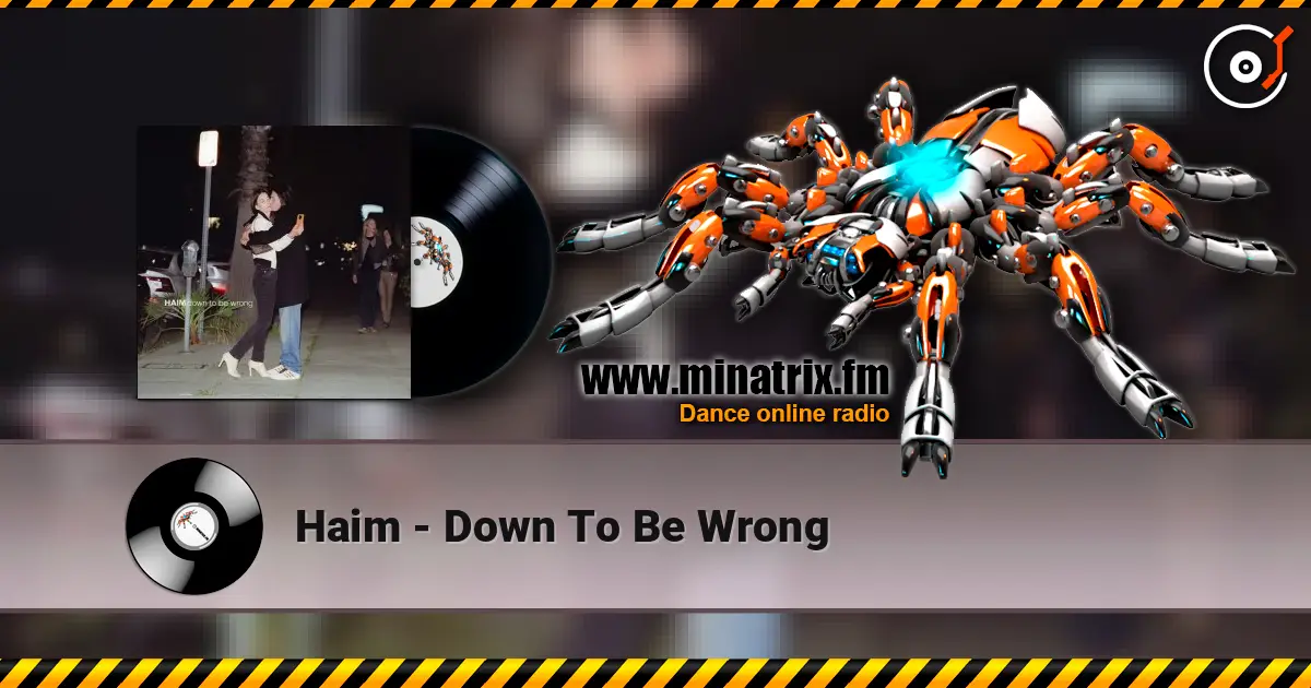 Haim - Down To Be Wrong жоғары сапада онлайн тыңдау | Minatrix.FM
