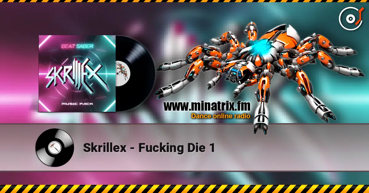 Skrillex - Fucking Die 1 жоғары сапада онлайн тыңдау | Minatrix.FM