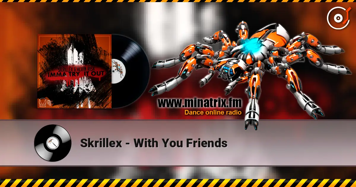 Skrillex - With You Friends жоғары сапада онлайн тыңдау | Minatrix.FM