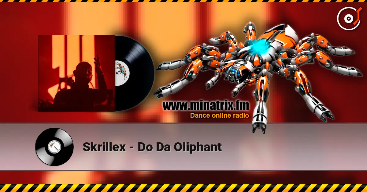 Skrillex - Do Da Oliphant жоғары сапада онлайн тыңдау | Minatrix.FM