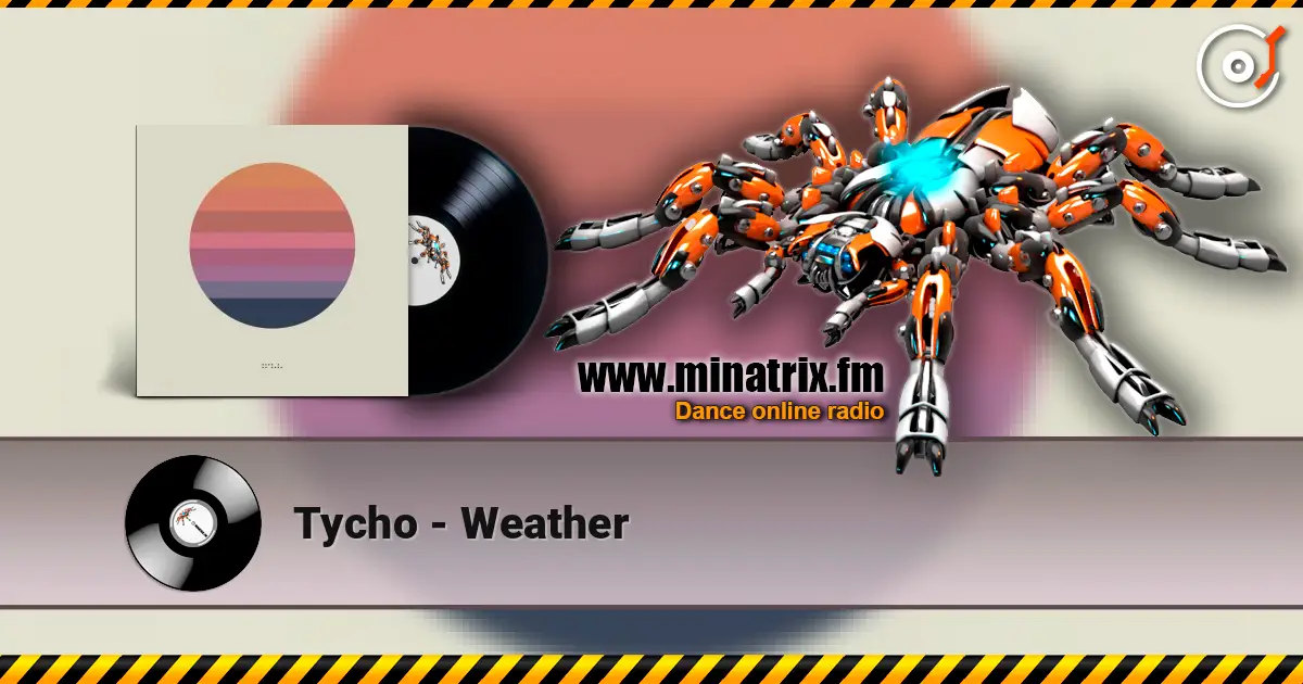 Tycho - Weather жоғары сапада онлайн тыңдау | Minatrix.FM