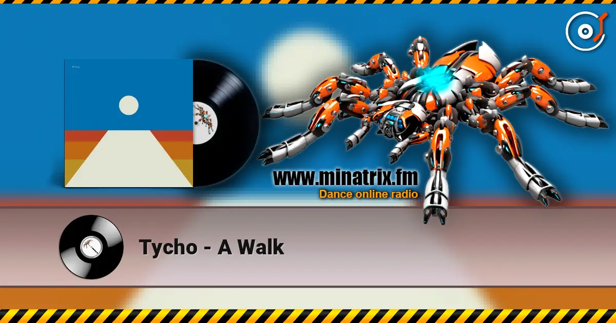 Tycho - A Walk жоғары сапада онлайн тыңдау | Minatrix.FM