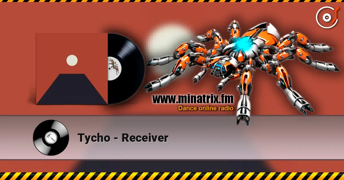 Tycho - Receiver жоғары сапада онлайн тыңдау | Minatrix.FM