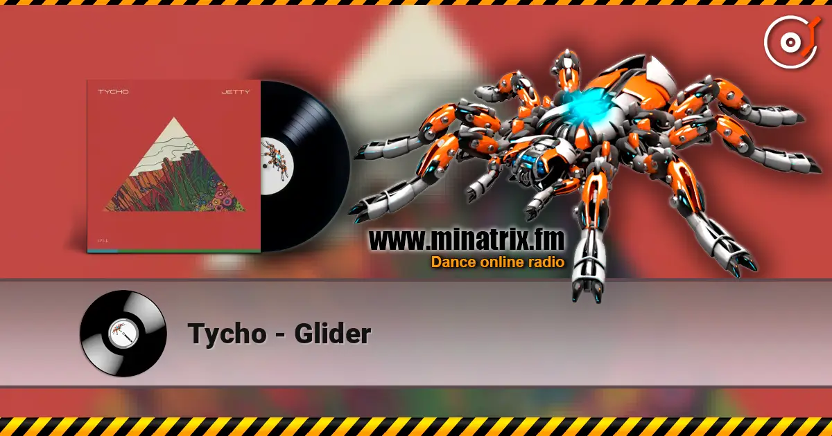 Tycho - Glider жоғары сапада онлайн тыңдау | Minatrix.FM