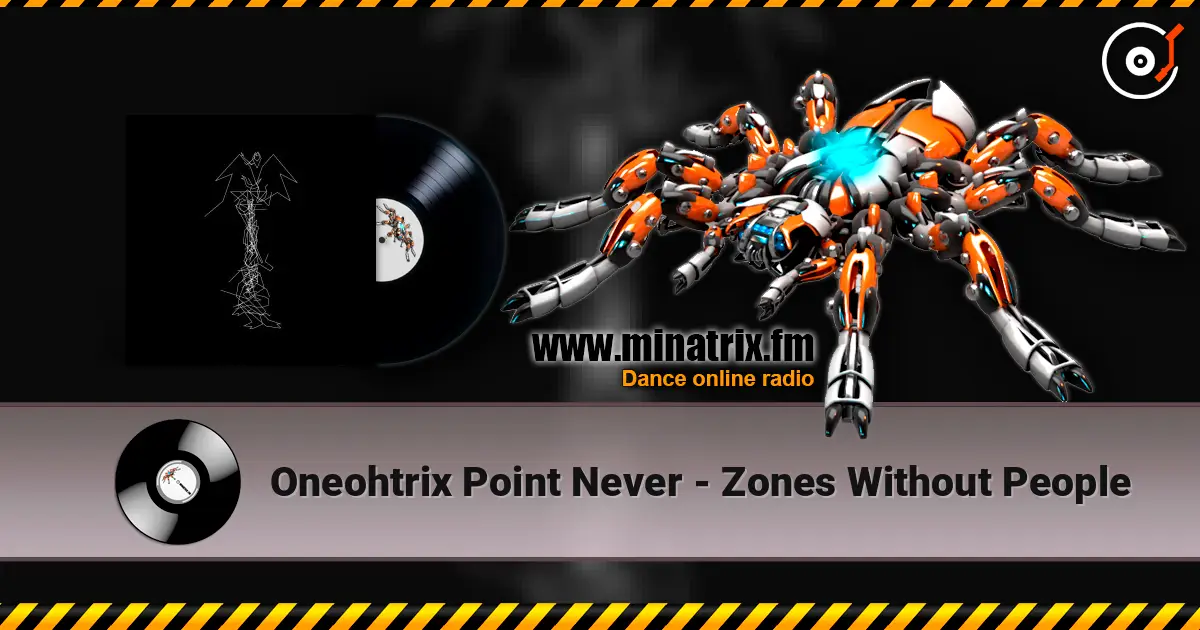 Oneohtrix Point Never - Zones Without People жоғары сапада онлайн тыңдау | Minatrix.FM