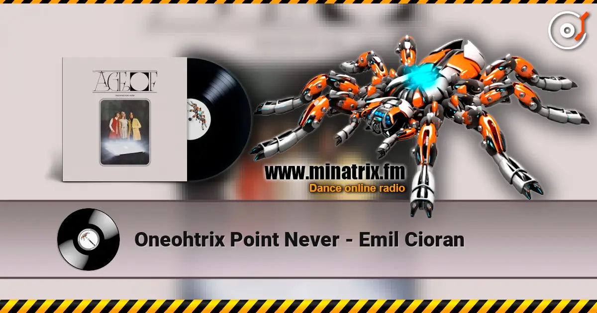 Oneohtrix Point Never - Emil Cioran жоғары сапада онлайн тыңдау | Minatrix.FM