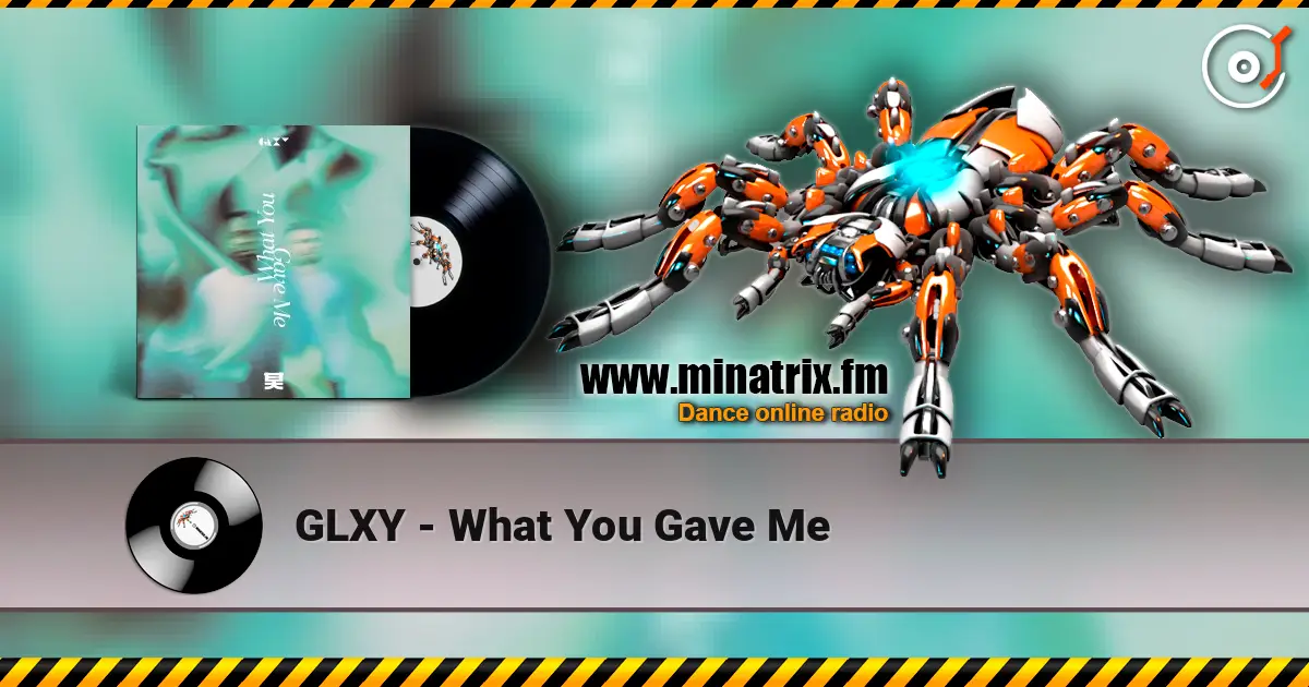 GLXY - What You Gave Me жоғары сапада онлайн тыңдау | Minatrix.FM