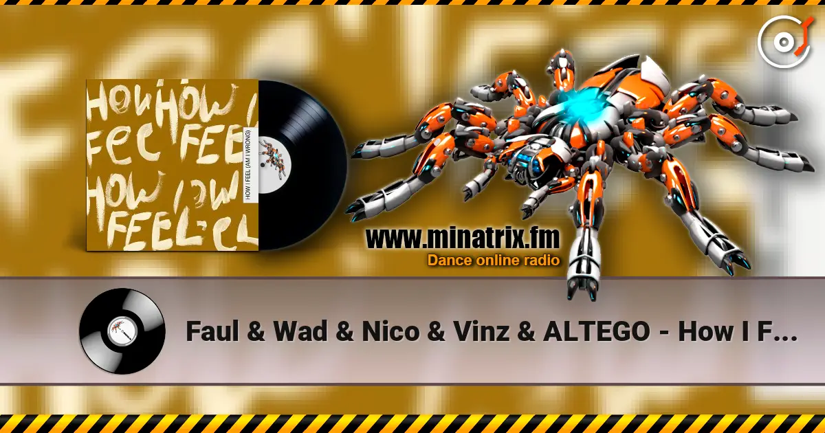 Faul & Wad & Nico & Vinz & ALTEGO - How I Feel (Am I Wrong) жоғары сапада онлайн тыңдау | Minatrix.FM