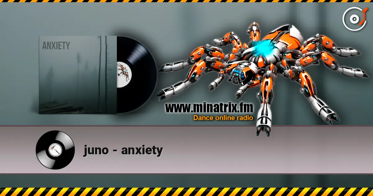 juno - anxiety жоғары сапада онлайн тыңдау | Minatrix.FM