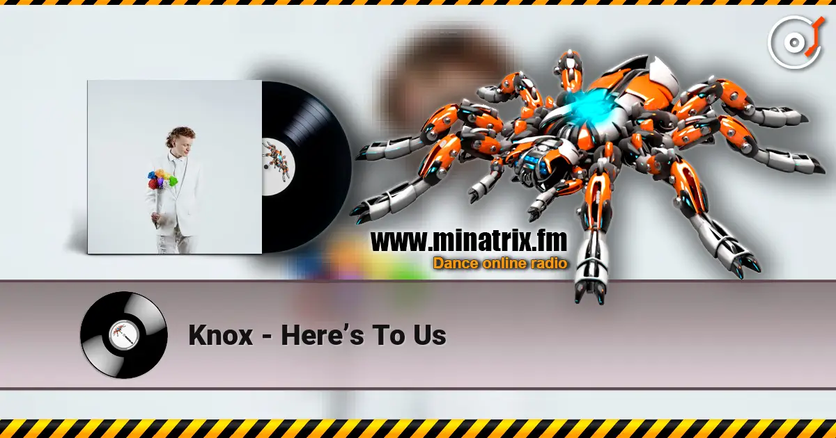 Knox - Here’s To Us жоғары сапада онлайн тыңдау | Minatrix.FM