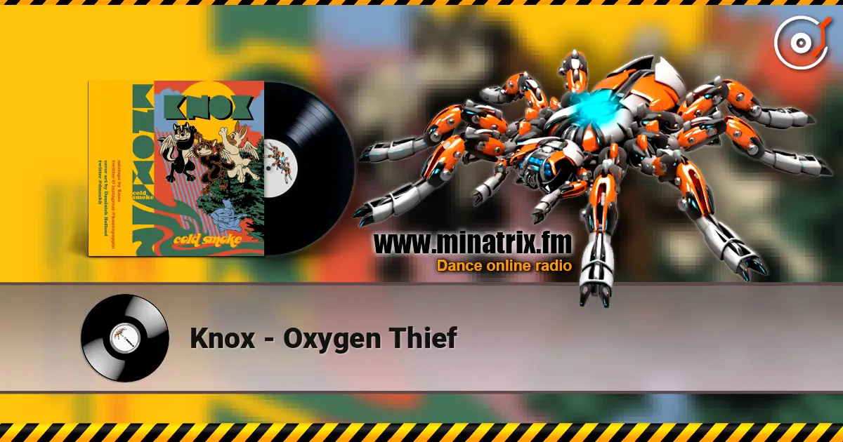 Knox - Oxygen Thief жоғары сапада онлайн тыңдау | Minatrix.FM