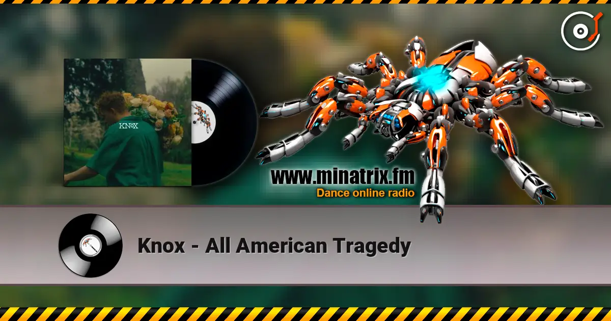 Knox - All American Tragedy жоғары сапада онлайн тыңдау | Minatrix.FM