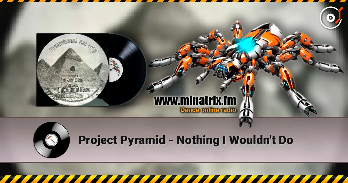 Project Pyramid - Nothing I Wouldn't Do жоғары сапада онлайн тыңдау | Minatrix.FM