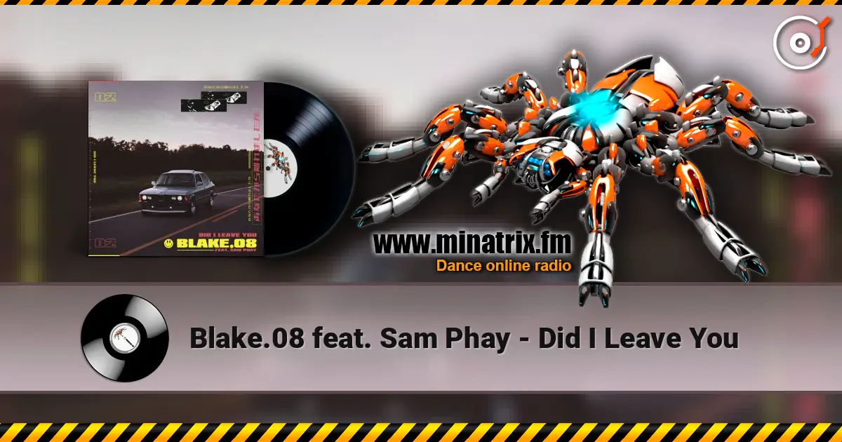 Blake.08 feat. Sam Phay - Did I Leave You жоғары сапада онлайн тыңдау | Minatrix.FM